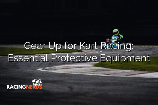 Gear Up for Kart Racing: Essential Protective Equipment