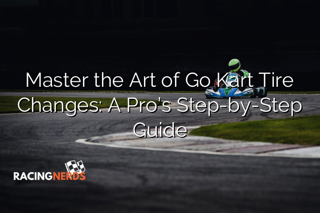 Master the Art of Go Kart Tire Changes: A Pro’s Step-by-Step Guide