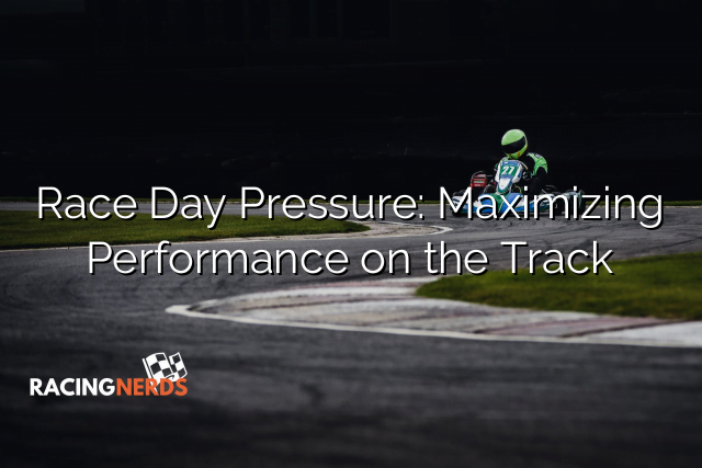 Race Day Pressure: Maximizing Performance on the Track